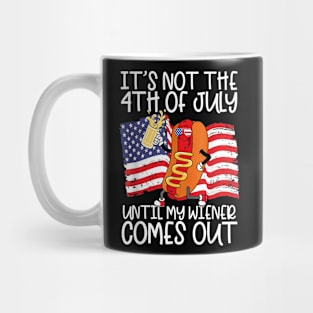 It's Not The 4th of July Until My Weiner Comes Out Graphic Mug